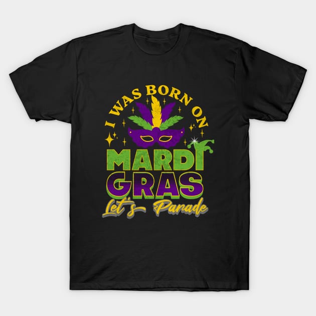 I was born on Mardi Gras Let's Parade T-Shirt by Floxmon Shirts